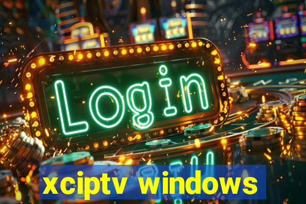 xciptv windows